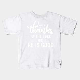 Give Thanks to the Lord for He is Good Kids T-Shirt